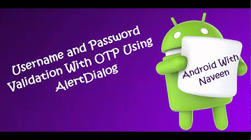 Android Username and Password Validation With OTP Using AlertDialog  Requirement