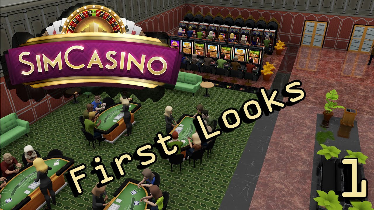 First Looks - SimCasino Lets Play Ep 1