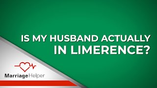 Signs Your Husband Might Be Limerent
