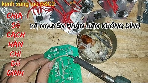 Chia sẻ cách hàn chì dể dính