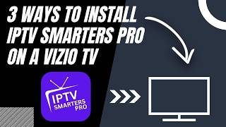 How to Install IPTV Smarters Pro on ANY Vizio TV (3 Different Ways)