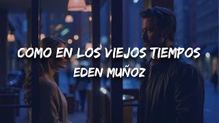 Eden Muñoz - Como En Los Viejos Tiempos (Letra / Lyrics)