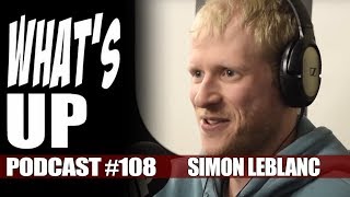 What's Up Podcast #108 Simon Leblanc
