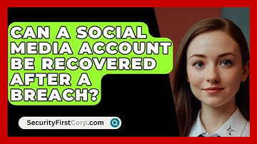 Can A Social Media Account Be Recovered After A Breach? - SecurityFirstCorp.com