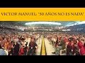 VICTOR MANUEL 50 AÑOS NO ES NADA