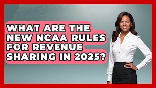 What Are the New NCAA Rules for Revenue Sharing in 2025? | Student Athlete Central News