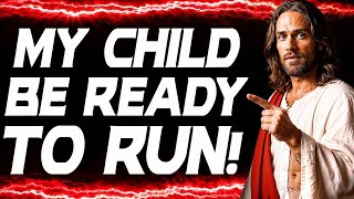GOD SAYS: MY FINAL WARNING TO YOU: BE READY TO RUN. | God Message For You Today | Gods Message Now