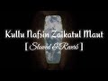 Most Beautiful Quran Peace Kullu Nafsin Zaikatul Maut Slowed Reverb