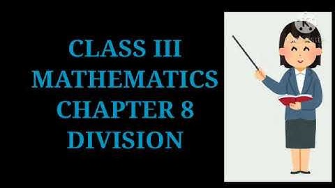 CLASS III (MATHEMATICS) CHAPTER 8 "DIVISION" (Attachment in description box)