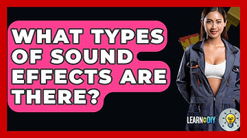 What Types Of Sound Effects Are There? - LearnToDIY360.com