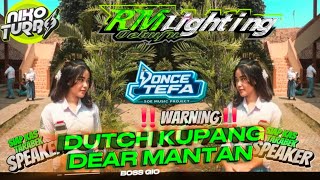 DJ DUTCH KUPANG 🔥🎧 DEAR MANTAN🎧🔥 RM LIGHTING[boss gio] NEW NIKO TURBO REMIX [once tefa]