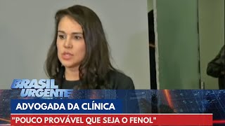"Pouco provável que seja o fenol" diz advogada da dona da clínica sobre o caso | Brasil Urgente