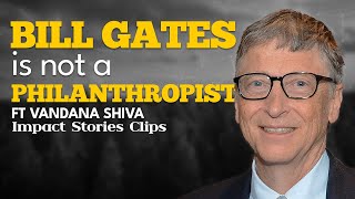 Vandana Shiva on why Bill Gates is not a philanthropist. #impactstories #vandanashiva