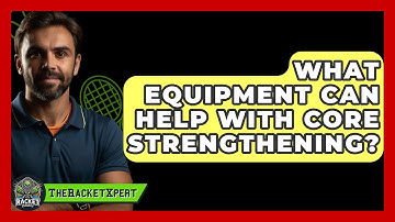 What Equipment Can Help With Core Strengthening? - The Racket Xpert