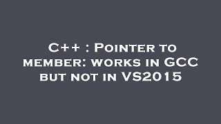 C Pointer To Member Works In Gcc But Not In Vs2015