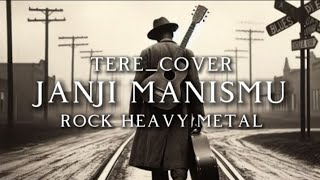 🎵Tere_Janji manismu-rock heavy metal version-(cover)