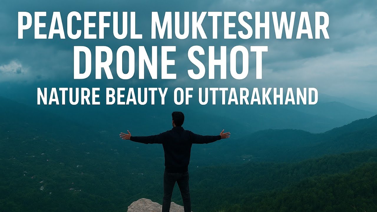 Peaceful Mukteshwar Drone Shot | Nature Beauty of Uttarakhand | Calm Mountain View