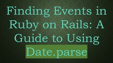 Finding Events in Ruby on Rails: A Guide to Using Date.parse