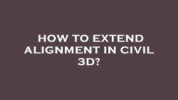 How to extend alignment in civil 3d?
