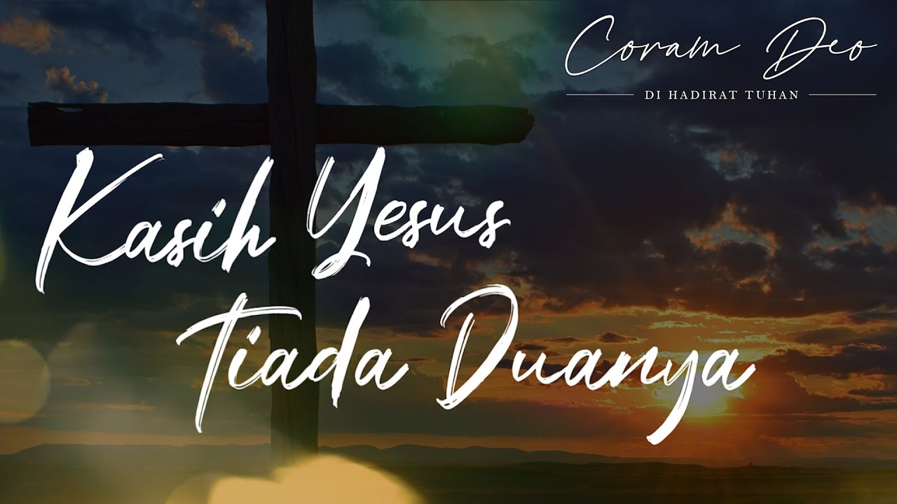 Kasih Yesus Tiada Duanya | Coram Deo #006 - edisi Jumat Agung, Paskah