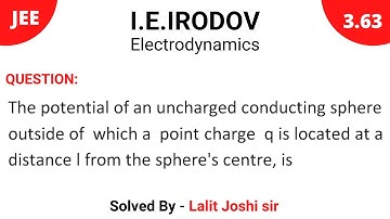 IE Irodov 3.63 | Properties of conductor | Solution by Lalit Joshi Sir