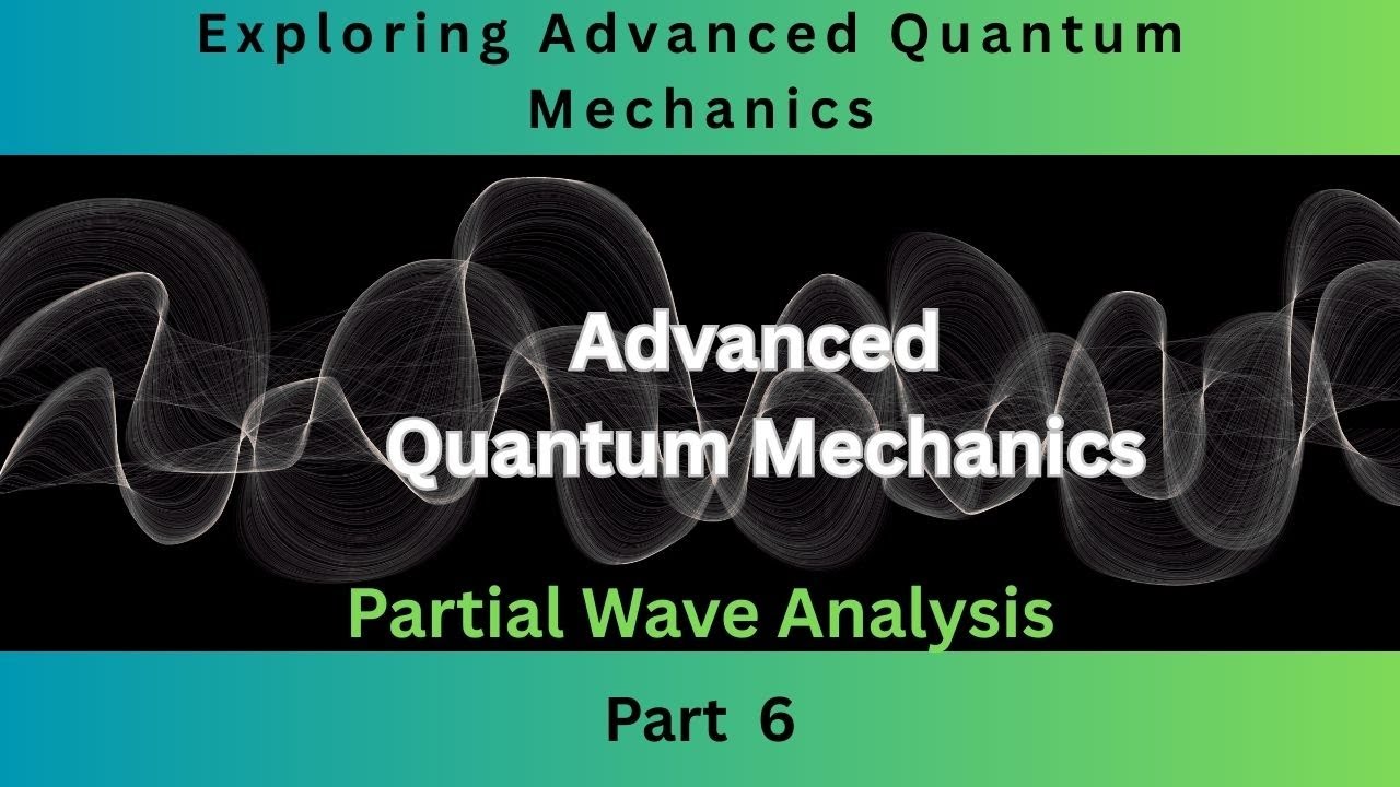 Partial Wave Analysis | Part 6 | Advanced Quantum Mechanics