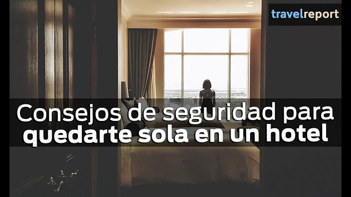 Consejos de seguridad para quedarte sola en un hotel