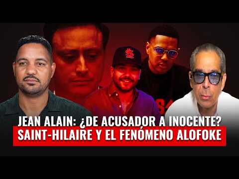 JEAN ALAIN: FROM ACCUSER TO INNOCENT? Saint-Hilaire and the Alofoke phenomenon