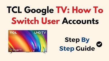 TCL Google TV: How To Switch User Accounts