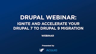 Drupal Webinar  Ignite and Accelerate your Drupal 7 to Drupal 9 Migration