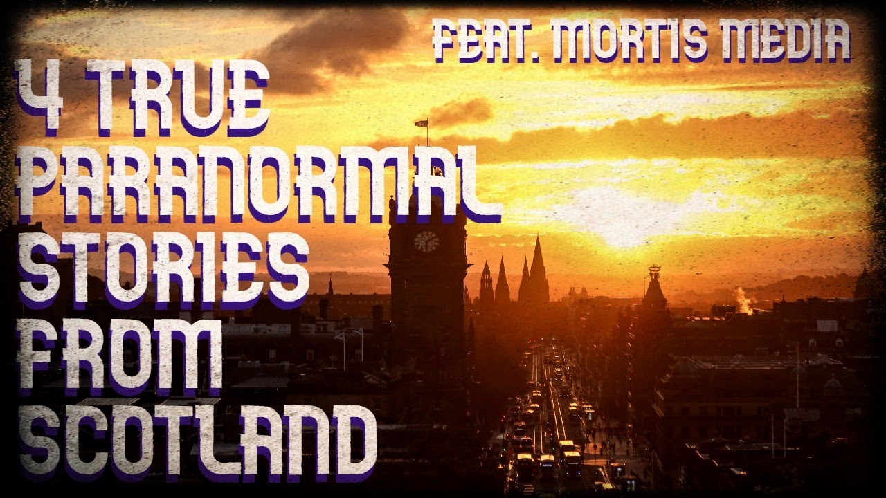 4 true paranormal stories from Scotland (feat. Mortis Media)
