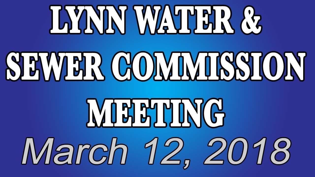 Lynn Water & Sewer Commission Meeting March 12, 2018 YouTube