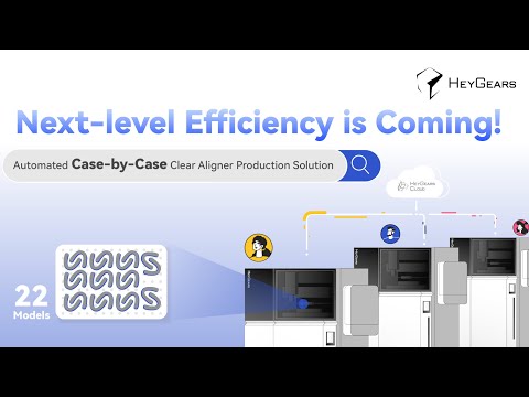 HeyGears Unveils Automated Case-by-Case Clear Aligner Production Solution HeyGears Unveils Automated Case-by-Case Clear Aligner Production Solution