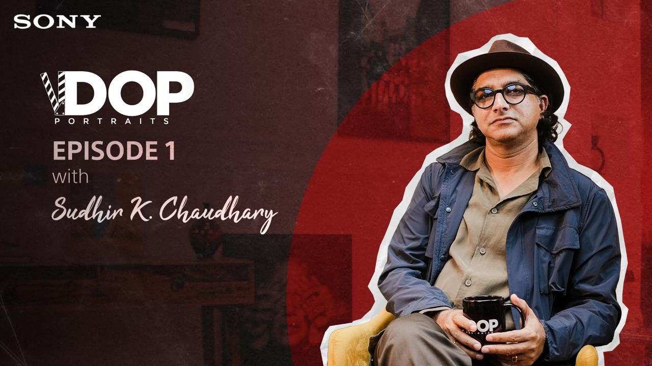 Sudhir K. Chaudhary on Craft & Creativity | DOP Portraits Episode 1