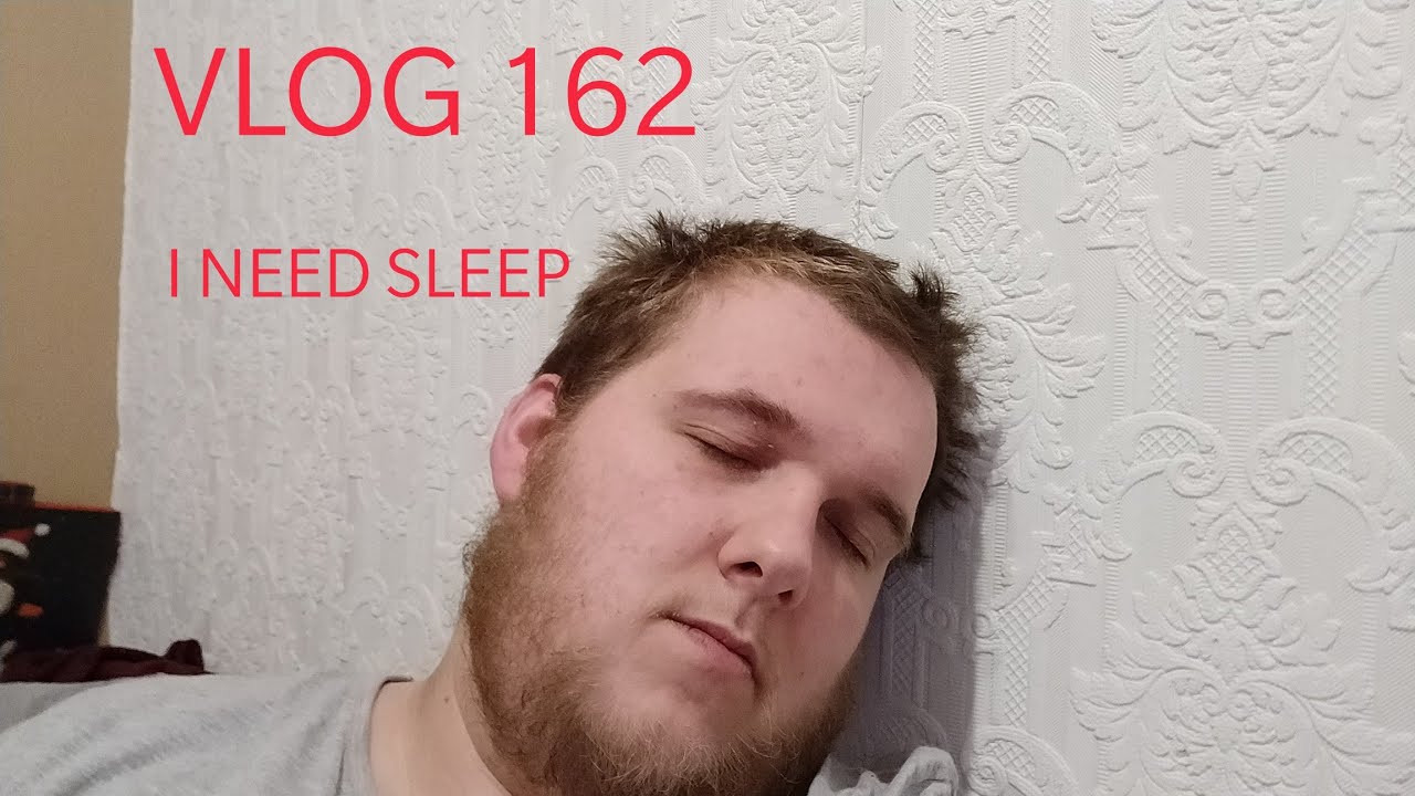 VLOG 162 I NEED SLEEP, ARGHHHH. YouTube