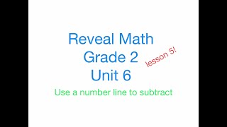 Reveal Math Grade 2 Unit 6 Lesson 5 - using a number line to subtract