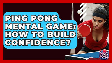 Ping Pong Mental Game: How To Build Confidence? - Ping Pong Prodigy