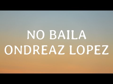 Ondreaz lópez - No Baila  (Letra/Lyrics) [Tiktok Song]