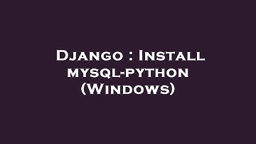 Django : Install mysql-python (Windows)