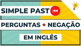 How to use SIMPLE PAST in ENGLISH: Negative and Interrogative Forms