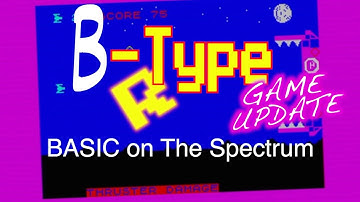 - B-TYPE - GAME UPDATE- ZX Spectrum - BASIC game -