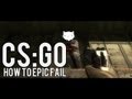 CS:GO - how to epic fail