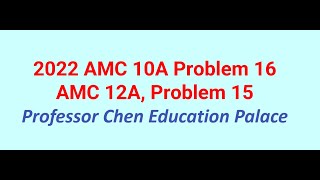 2022 AMC 10A Problem 16, 12A Problem 15