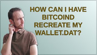Bitcoin: How can I have bitcoind recreate my wallet.dat?