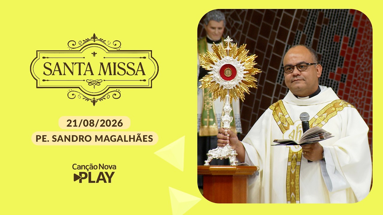 Homilia da Santa Missa - Padre Sandro Magalhães - 21/08/2026