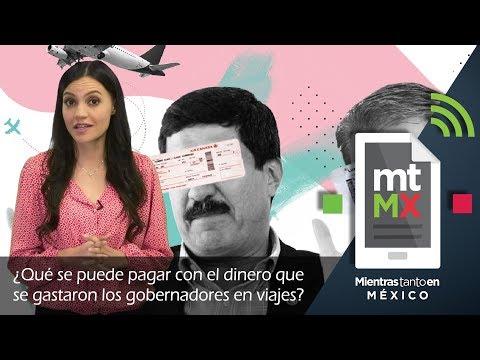 ¿Qué se puede pagar con el dinero que se gastaron los gobernadores en viajes? | MTEM