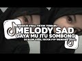 DJ MELODY SAD X GAYA MU ITU SOMBONG STYLE V2 VIRAL FYP TIKTOK TRENDING 2026