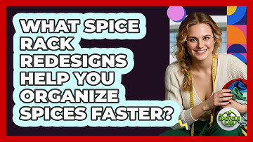 What Spice Rack Redesigns Help You Organize Spices Faster? - The Upcycle Lab