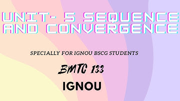 BMTC 133 IGNOU BSCG Unit-5 Sequence and Convergence