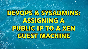 DevOps & SysAdmins: Assigning a public IP to a Xen Guest machine